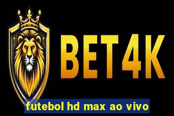 futebol hd max ao vivo